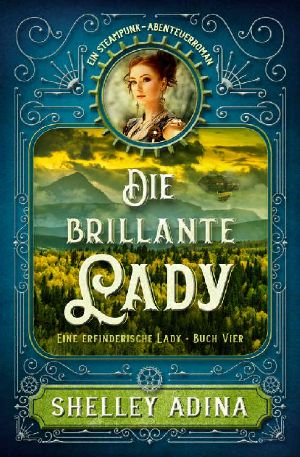 [Eine erfinderische Lady 04] • Die Brillante Lady · Ein Steampunk - Abenteuerroman